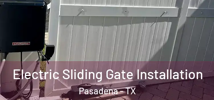 Electric Sliding Gate Installation Pasadena - TX