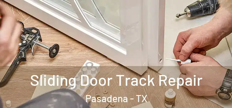 Sliding Door Track Repair Pasadena - TX